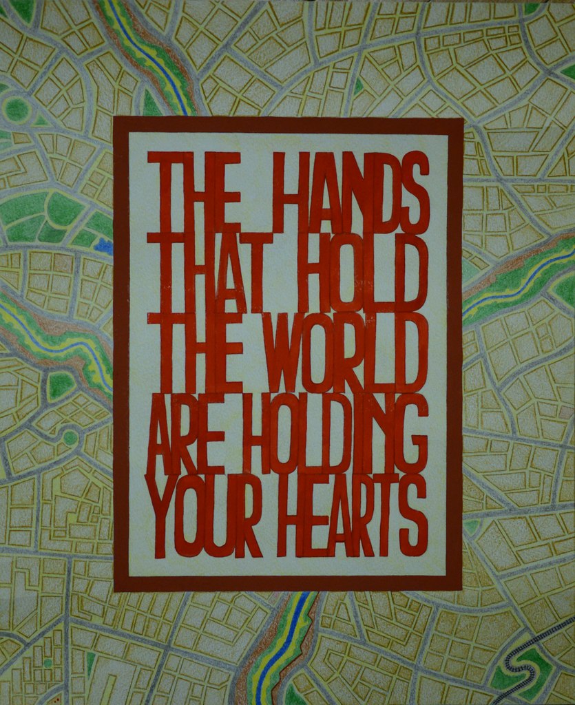 The Hands that hold the world are holding your hearts.